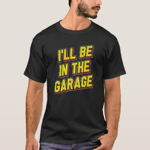 Camiseta Hombres, estaré en el garaje papi Chistes padre Jo