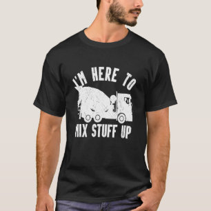 Camiseta Hombres, estoy aquí para mezclar cosas en una unid
