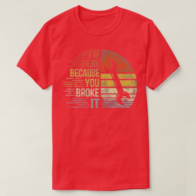 Camiseta Hombres, estoy aquí porque lo rompiste - Engi mecá (Diseño del anverso)
