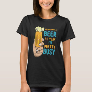 Camiseta Hombres, estoy sosteniendo una cerveza, así que sí