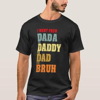 Camiseta Hombres, fui de Dadá a Papi a Papá a Bruh Grasa