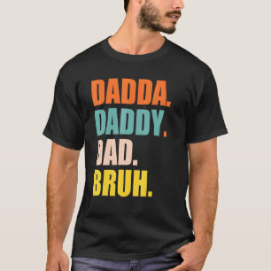 Camiseta Hombres, Fui De Dadda A Papi A Papá A Bruh Grasa