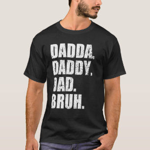 Camiseta Hombres, Fui De Dadda A Papi A Papá A Bruh Grasa