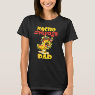 CAMISETA HOMBRES FUNNY NACHO AVERAGE DAD MEXICAN GUAY NACHO