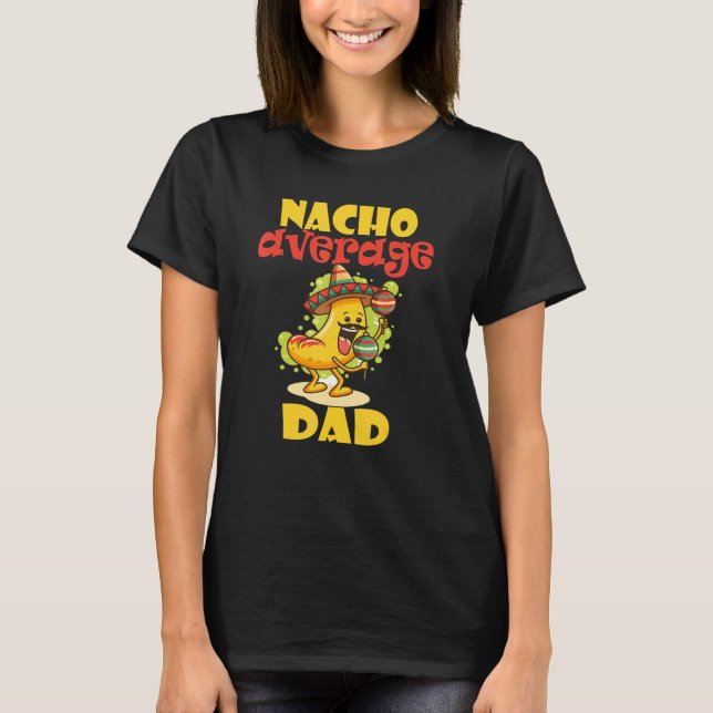 CAMISETA HOMBRES FUNNY NACHO AVERAGE DAD MEXICAN GUAY NACHO (Anverso)