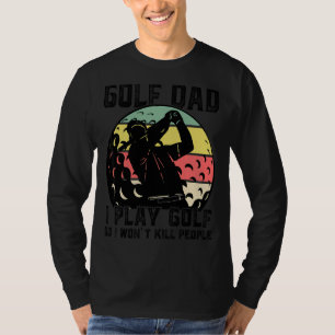 Camiseta Hombres Golf Papá Juego Golf Así que no mataré a l
