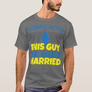 Camiseta Hombres Lo Sentimos Chicos Este Tipo Se Casa Solte