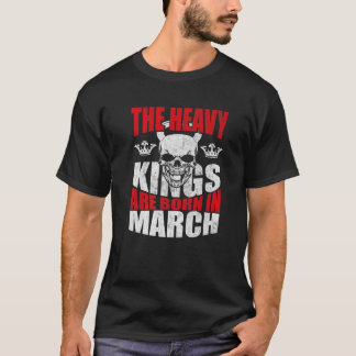 Camiseta Hombres Los Reyes Pesados Nacieron En Marzo Cumple