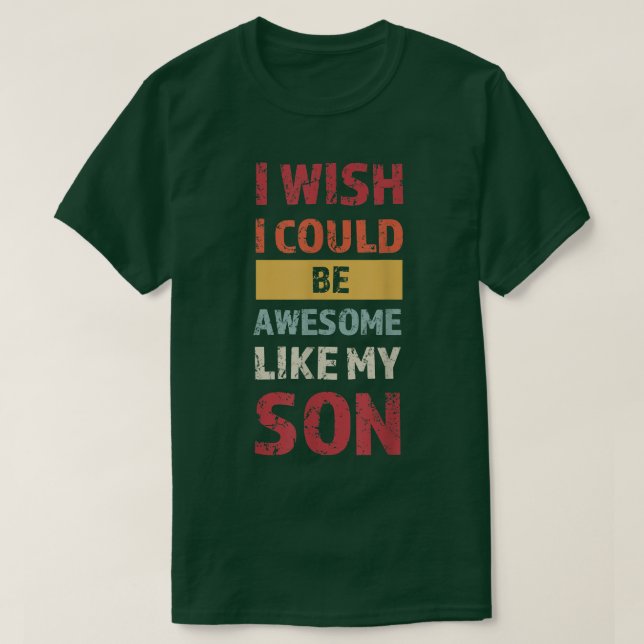 Camiseta Hombres, me gustaría poder ser genial como mi hijo (Diseño del anverso)