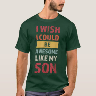 Camiseta Hombres, me gustaría poder ser genial como mi hijo