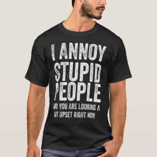 Camiseta Hombres, Me Molesto La Gente Estúpida Y Estás Busc