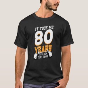 Camiseta Hombres Me Tomó 80 Años Mirar Este Buen Nacimiento