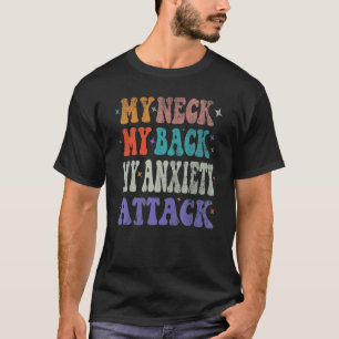 Camiseta Hombres Mi Cuello Mi Espalda Mi Ansiedad Ataque De