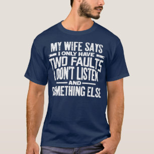 Camiseta Hombres, mi esposa dice que solo tengo dos defecto