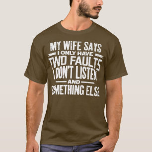 Camiseta Hombres, mi esposa dice que solo tengo dos defecto