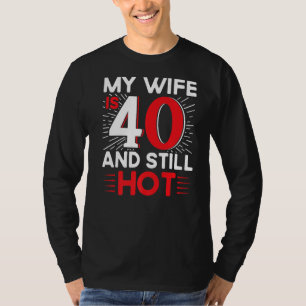 Camiseta Hombres, Mi Esposa Tiene 40 Años Y Todavía Está Ca