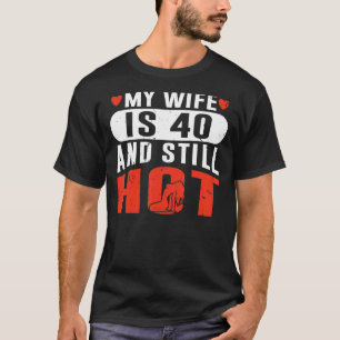 Camiseta Hombres, Mi Esposa Tiene 40 Años Y Todavía Está Ca