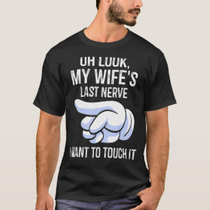 Camiseta Hombres, mira el último nervio de mi esposa que qu