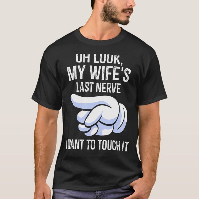 Camiseta Hombres, mira el último nervio de mi esposa que qu (Anverso)