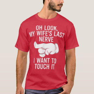 Camiseta Hombres, mira el último nervio de mi esposa que qu