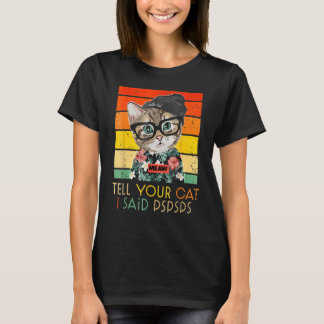 Camiseta Hombres Mujeres Le Digan A Su Gato Le Dije Pspspsp