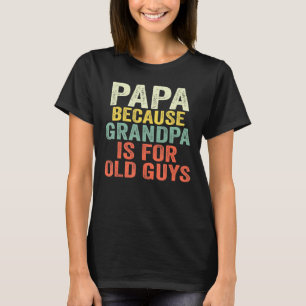 Camiseta Hombres Papa Papa Porque El Abuelo Es Para Los Anc