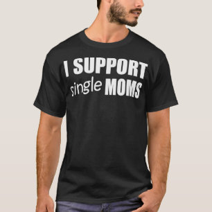 Camiseta HOMBRES QUE APOYO UN SOLO MOMS Funny Tee Design E0