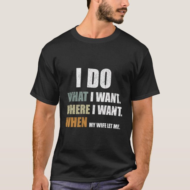 Camiseta Hombres Que Hago Lo Que Quiero Cuando Mi Esposa Me (Anverso)
