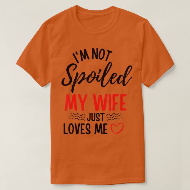 Camiseta Hombres Que No Estoy Malcriado Mi Esposa Me Ama Gr (Diseño del anverso)