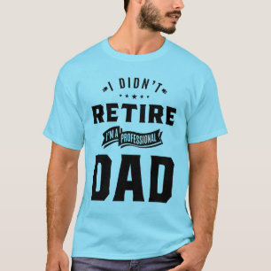 Camiseta Hombres que no me retiré soy padre profesional