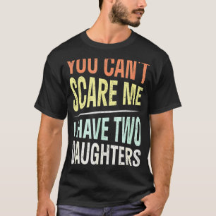 Camiseta Hombres Que No Pueden Asustarme Tengo Dos Hijas 7