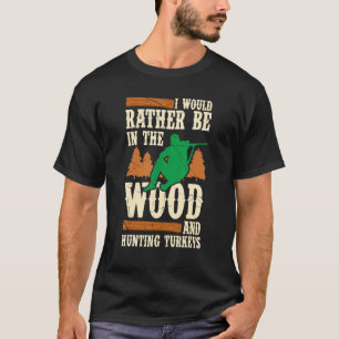 Camiseta Hombres Que Prefiero Estar En La Madera Y Cazar Tu