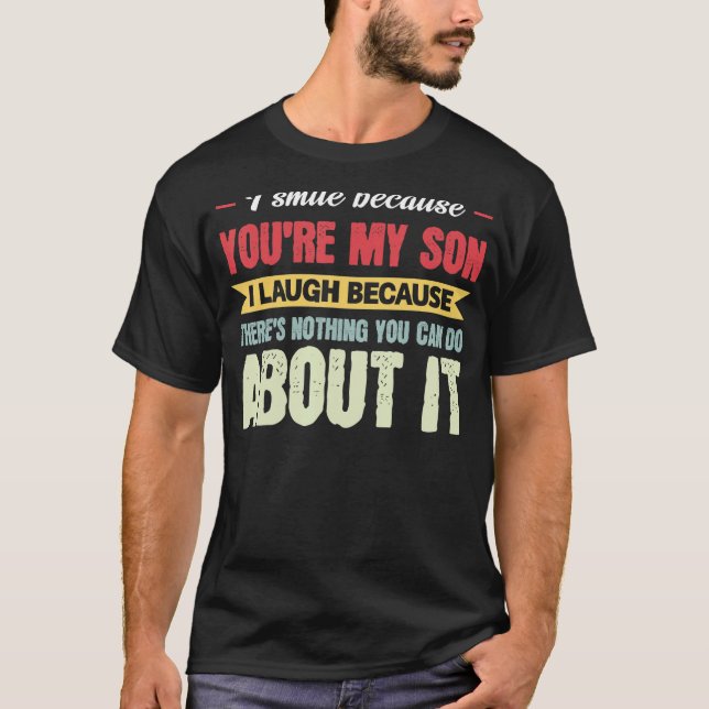 Camiseta Hombres que sonrío porque eres mi hijo papá (Anverso)