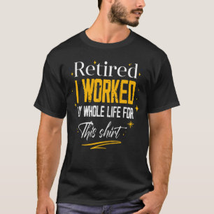 Camiseta Hombres Retirados Trabajé Toda Mi Vida Por Esto