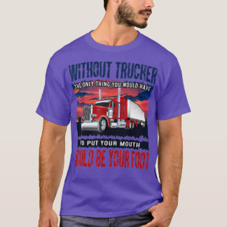 Camiseta Hombres Sin Camionero Lo Único Que Tienes Que Ser