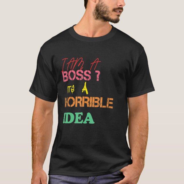 Camiseta Hombres, soy un jefe, es una idea terrible. (Anverso)