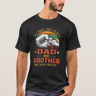 Camiseta Hombres Tengo Dos Títulos Papá Y Hermanos Padres D