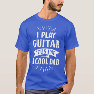 Camiseta Hombres toco guitarra porque soy un Guay papá grac