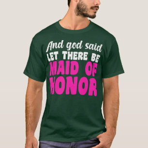 Camiseta Hombres y Dios dijo que haya dama de honor novia