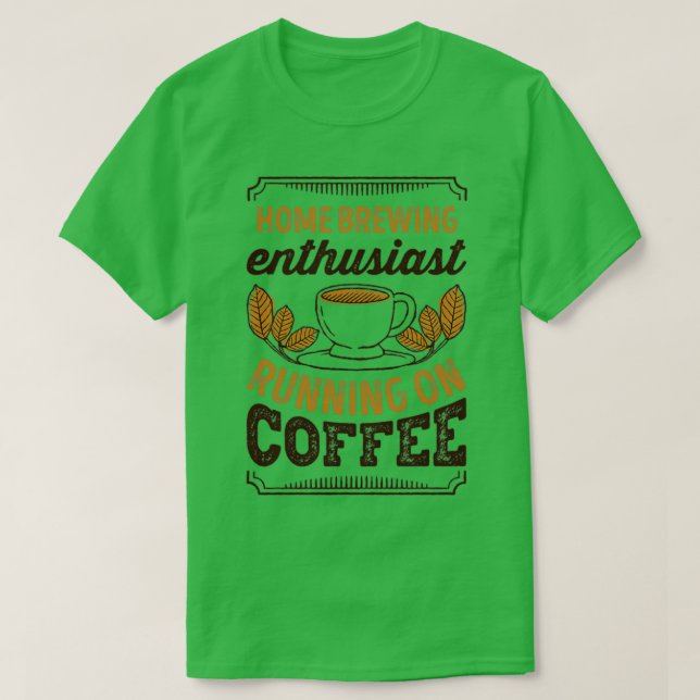 Camiseta Home brewing Enthusiast running on Coffee (Diseño del anverso)