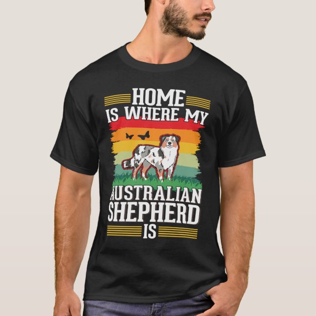 Camiseta Home is where my Australian Shepherd is Aussie (Anverso)