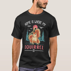 Camiseta Home Is Where My Squirrel Is Squirrel