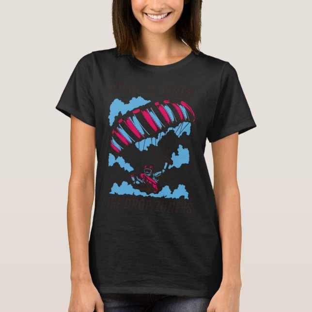 Camiseta Home Is Where The Drop Zone Is  Skydiving  Parachu (Anverso)