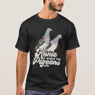 Camiseta Home Is Where The Pigeons Are