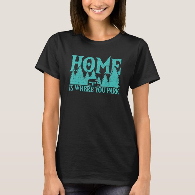 Camiseta Home Where You Park Motorhome Campfire Camper Camp (Anverso)