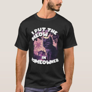 Camiseta Homeowner Y Cat Lover Yo Puse El Meow En HoMEOWner