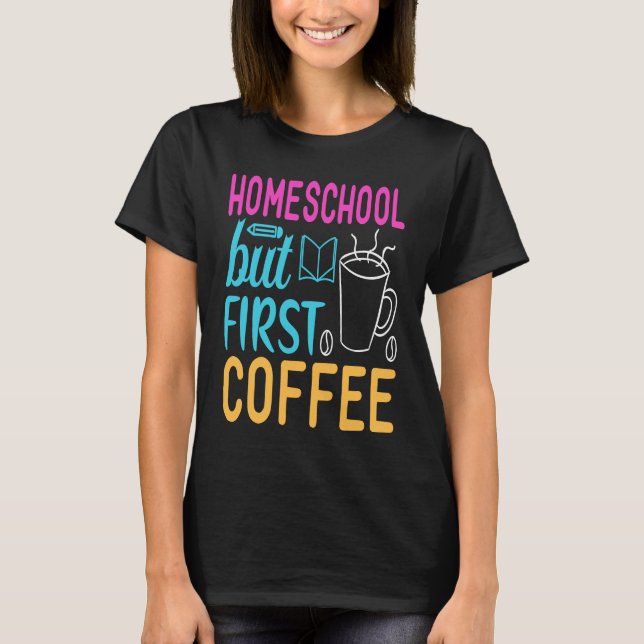 Camiseta Homeschool but First Coffee Graphic for Mom (Anverso)