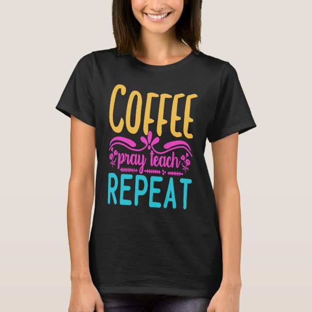 Camiseta Homeschool Coffee Pray Teach Repeat Graphic for Mo (Anverso)