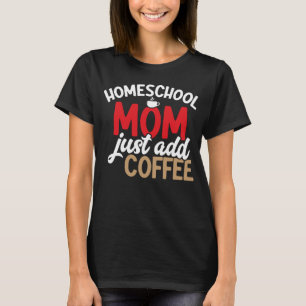 Camiseta Homeschool Mamá Solo Agrega Café A La Escuela Hoga