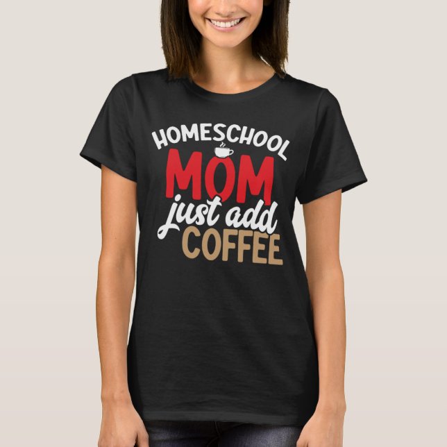 Camiseta Homeschool Mamá Solo Agrega Café A La Escuela Hoga (Anverso)